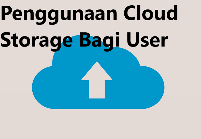 Penggunaan Cloud Storage Bagi User